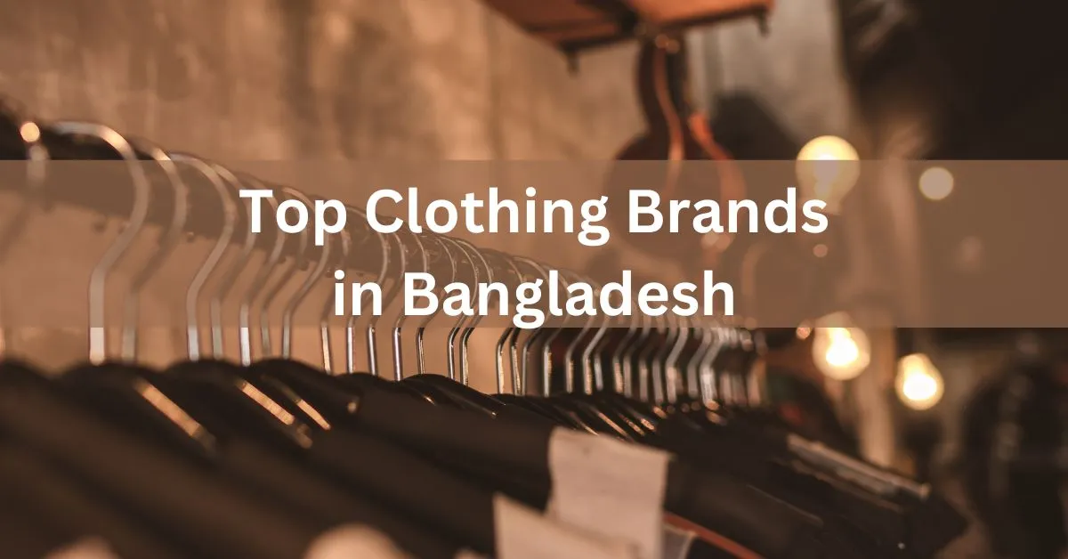 Top 10 Clothing Brands in Bangladesh: A Fashionista's Guide